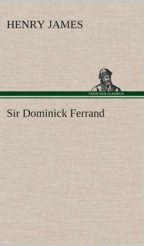 Sir Dominick Ferrand de Henry James