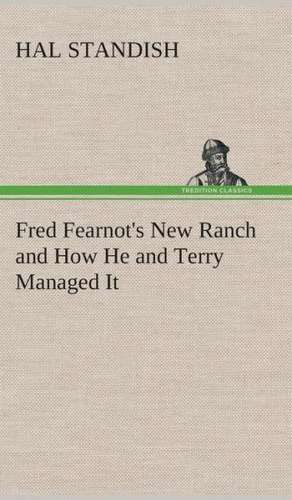 Fred Fearnot's New Ranch and How He and Terry Managed It de Hal Standish