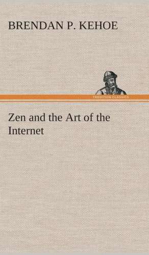 Zen and the Art of the Internet de Brendan P. Kehoe