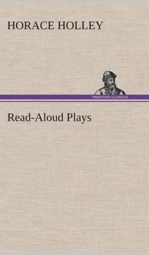 Read-Aloud Plays de Horace Holley