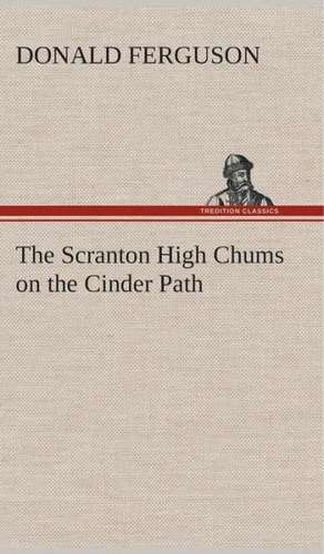 The Scranton High Chums on the Cinder Path de Donald Ferguson