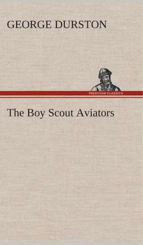 The Boy Scout Aviators de George Durston