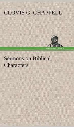 Sermons on Biblical Characters de Clovis G. Chappell