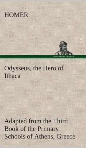 Odysseus, the Hero of Ithaca Adapted from the Third Book of the Primary Schools of Athens, Greece de Homer