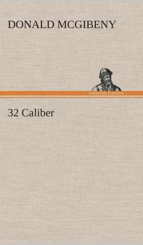 32 Caliber de Donald McGibeny