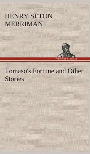 Tomaso's Fortune and Other Stories de Henry Seton Merriman