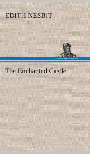 The Enchanted Castle de E. (Edith) Nesbit