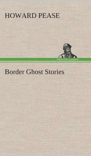 Border Ghost Stories de Howard Pease
