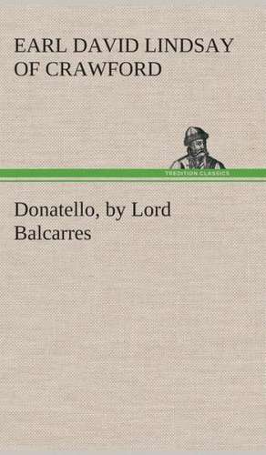 Donatello, by Lord Balcarres de Earl of David Lindsay Crawford