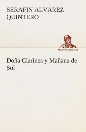 Dona Clarines y Manana de Sol: I El Loco de Bedlam de Serafin Alvarez Quintero