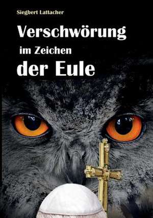 Verschwörung im Zeichen der Eule de Siegbert Lattacher