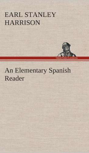 An Elementary Spanish Reader de Earl Stanley Harrison