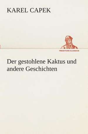 Der Gestohlene Kaktus Und Andere Geschichten: I El Loco de Bedlam de Karel Capek