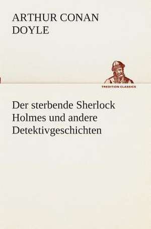 Der Sterbende Sherlock Holmes Und Andere Detektivgeschichten: I El Loco de Bedlam de Arthur Conan Doyle