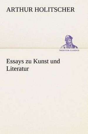 Essays Zu Kunst Und Literatur: I El Loco de Bedlam de Arthur Holitscher