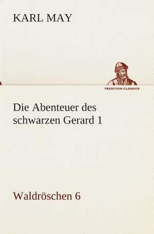 Die Abenteuer Des Schwarzen Gerard 1: I El Loco de Bedlam de Karl May