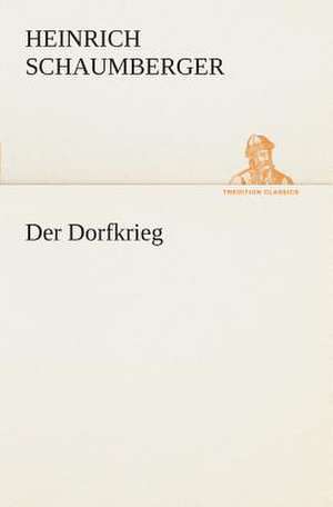 Der Dorfkrieg de Heinrich Schaumberger