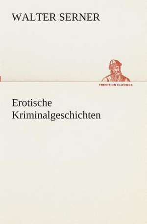 Erotische Kriminalgeschichten de Walter Serner