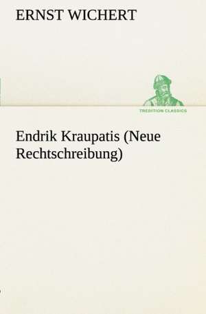 Endrik Kraupatis (Neue Rechtschreibung) de Ernst Wichert