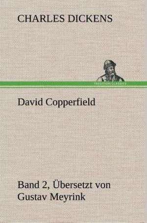 David Copperfield - Band 2, Ubersetzt Von Gustav Meyrink: Gesamtwerk de Charles Dickens