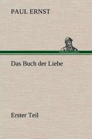 Das Buch Der Liebe: Gesamtwerk de Paul Ernst