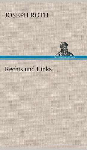 Rechts Und Links: Gesamtwerk de Joseph Roth