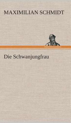 Die Schwanjungfrau de Maximilian Schmidt