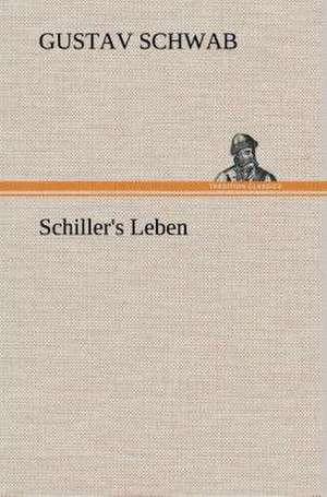 Schiller's Leben de Gustav Schwab