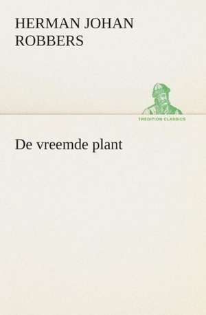 de Vreemde Plant: CD. Busken Huet's Beschouwing Over Erasmus de Herman Johan Robbers