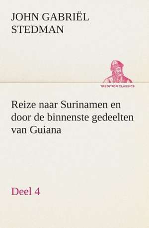 Reize Naar Surinamen En Door de Binnenste Gedeelten Van Guiana - Deel 4: CD. Busken Huet's Beschouwing Over Erasmus de John Gabriël Stedman