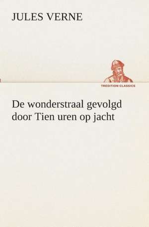 de Wonderstraal Gevolgd Door Tien Uren Op Jacht: "De Schoone Zwerfster" de Jules Verne