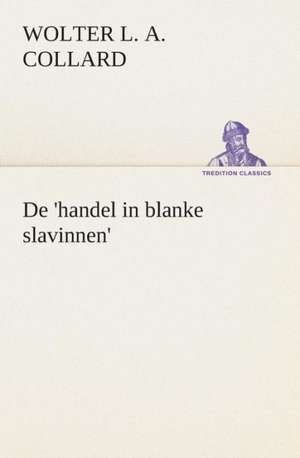 de 'Handel in Blanke Slavinnen'.: Overrompeling Eener Plantage de Wolter Louis Albert Collard