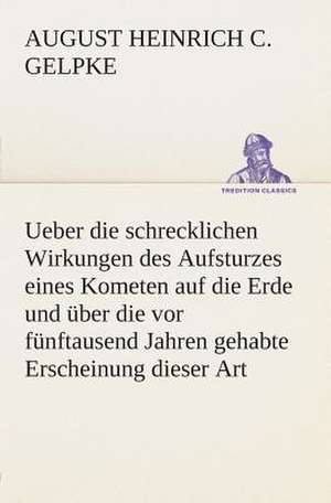 Ueber Die Schrecklichen Wirkungen Des Aufsturzes Eines Kometen Auf Die Erde Und Uber Die VOR Funftausend Jahren Gehabte Erscheinung Dieser Art: Overrompeling Eener Plantage de August Heinrich Christian Gelpke