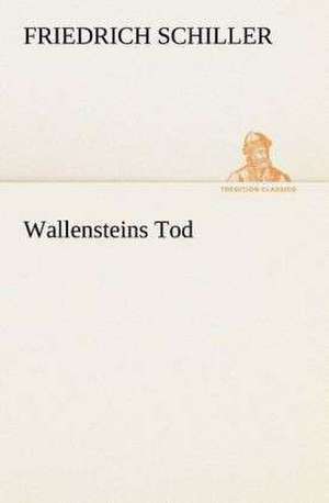 Wallensteins Tod de Friedrich Schiller