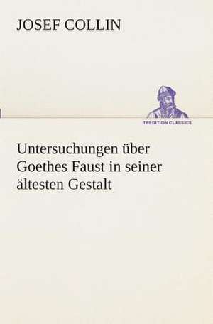 Untersuchungen Uber Goethes Faust in Seiner Altesten Gestalt: Overrompeling Eener Plantage de J. (Josef) Collin