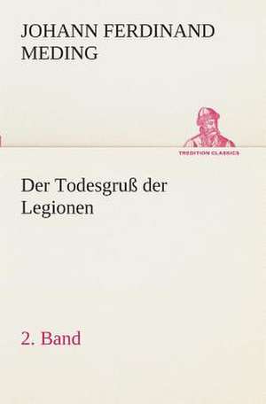 Der Todesgruss Der Legionen, 2. Band: Overrompeling Eener Plantage de Johann Ferdinand Martin Oskar Meding