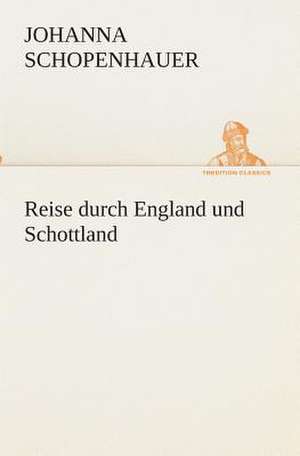 Reise Durch England Und Schottland: Der Tragodie Zweiter Teil de Johanna Schopenhauer