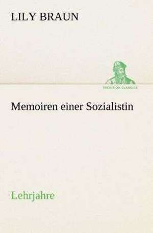 Memoiren Einer Sozialistin Lehrjahre: Der Tragodie Zweiter Teil de Lily Braun