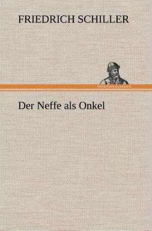 Der Neffe ALS Onkel: Der Tragodie Zweiter Teil de Friedrich Schiller