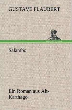 Salambo Ein Roman Aus Alt-Karthago: Der Tragodie Zweiter Teil de Gustave Flaubert