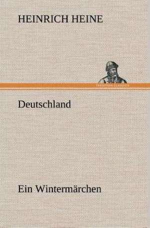 Deutschland. Ein Wintermärchen de Heinrich Heine