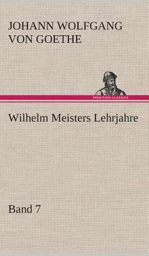 Wilhelm Meisters Lehrjahre - Band 7 de Johann Wolfgang von Goethe