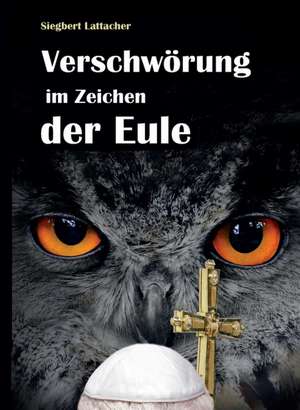 Verschworung Im Zeichen Der Eule: Der Tragodie Zweiter Teil de Siegbert Lattacher