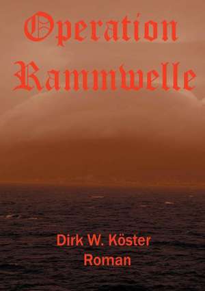 Operation Rammwelle de Dirk Köster