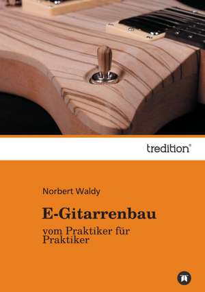 E-Gitarrenbau de Norbert Waldy