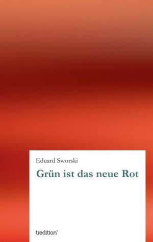 Sworski, E: Grün ist das neue Rot