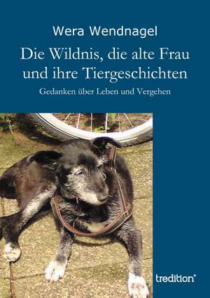 Die Wildnis, Die Alte Frau Und Ihre Tiergeschichten: Manipulation de Wera Wendnagel