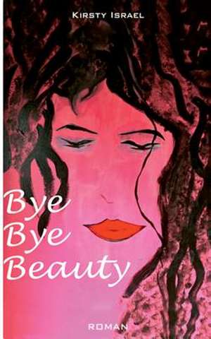 Bye Bye Beauty de Kirsty Israel