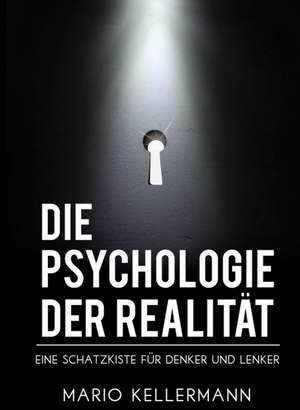 Die Psychologie der Realität de Mario Kellermann