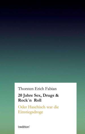 20 Jahre Sex, Drugs & Rock'n Roll de Thorsten Erich Fabian